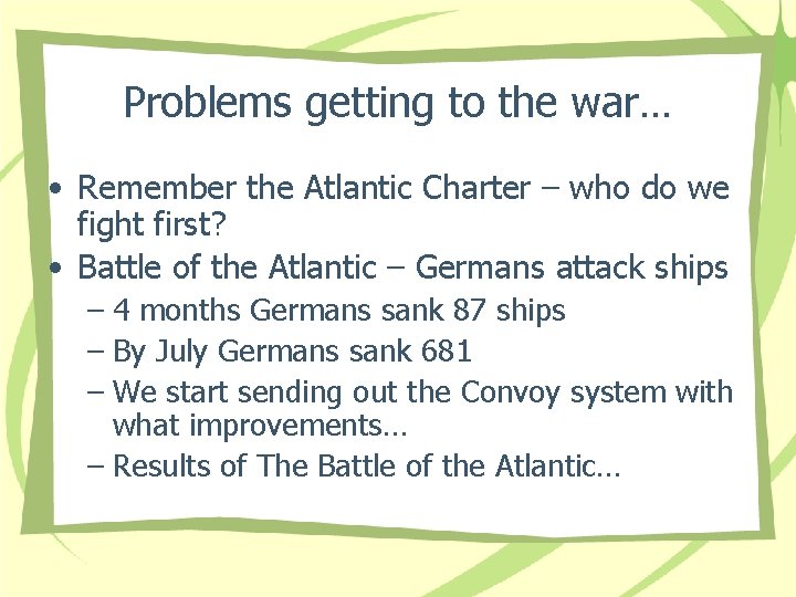 Problems getting to the war… • Remember the Atlantic Charter – who do we