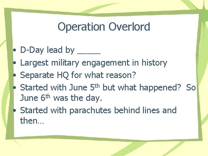 Operation Overlord • • D-Day lead by _____ Largest military engagement in history Separate