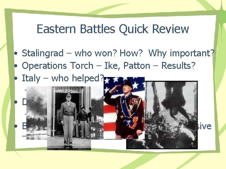 Eastern Battles Quick Review • Stalingrad – who won? How? Why important? • Operations