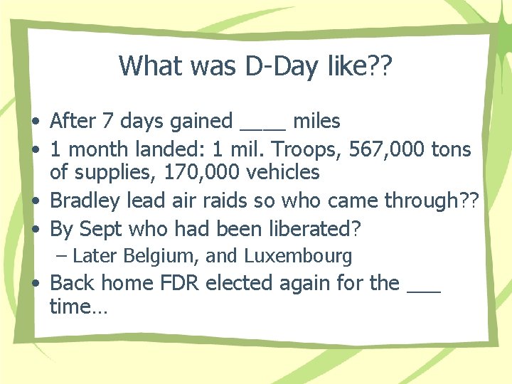 What was D-Day like? ? • After 7 days gained ____ miles • 1
