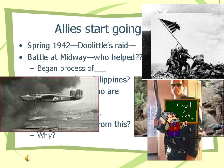 Allies start going west • Spring 1942—Doolittle’s raid— • Battle at Midway—who helped? ?