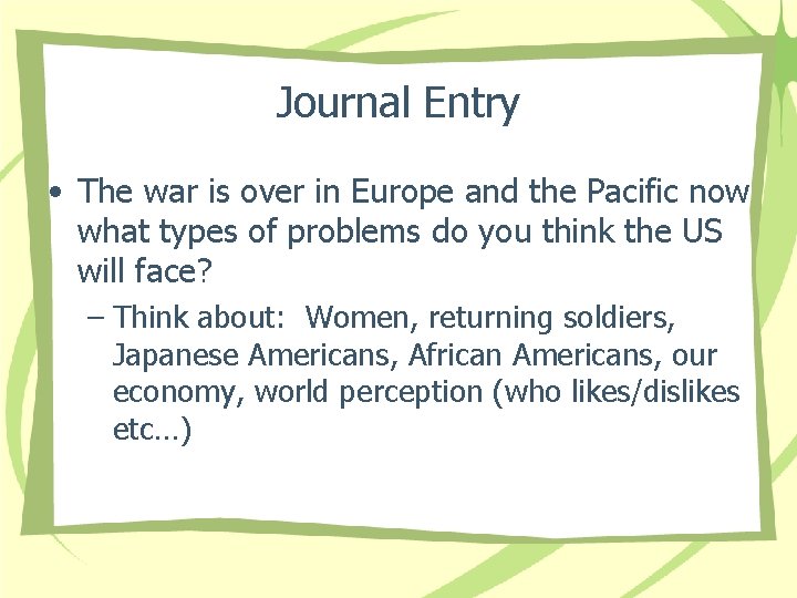 Journal Entry • The war is over in Europe and the Pacific now what