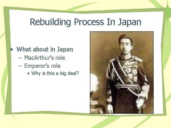 Rebuilding Process In Japan • What about in Japan – Mac. Arthur’s role –