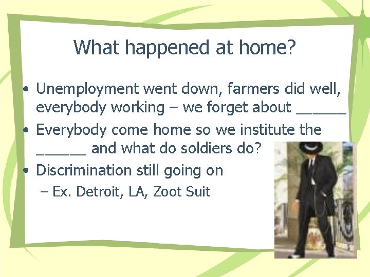 What happened at home? • Unemployment went down, farmers did well, everybody working –