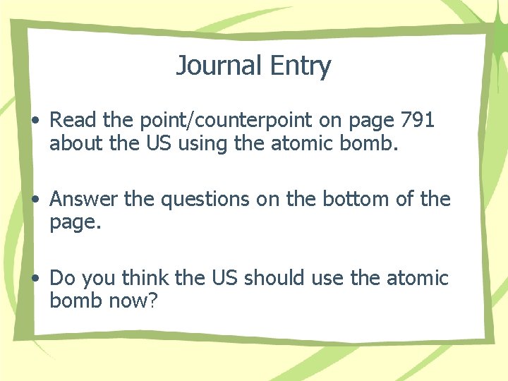 Journal Entry • Read the point/counterpoint on page 791 about the US using the