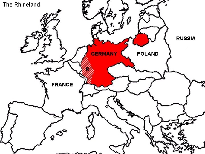 The Rhineland RUSSIA GERMANY R FRANCE POLAND 