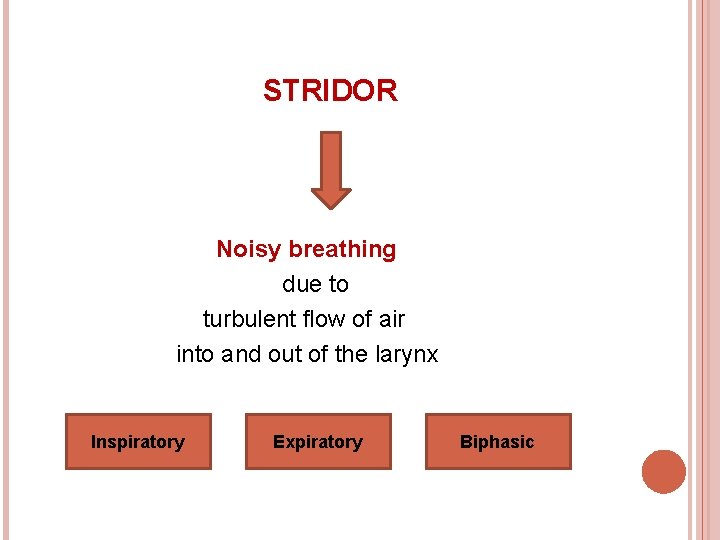 STRIDOR Noisy breathing due to turbulent flow of air into and out of the