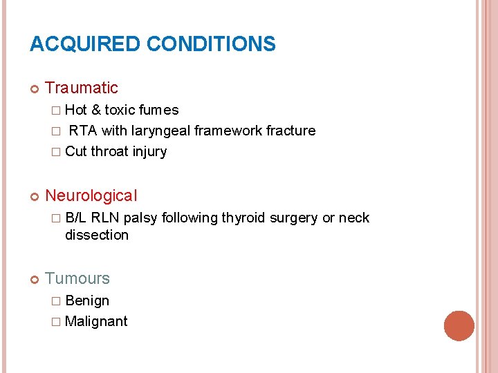 ACQUIRED CONDITIONS Traumatic � Hot & toxic fumes � RTA with laryngeal framework fracture