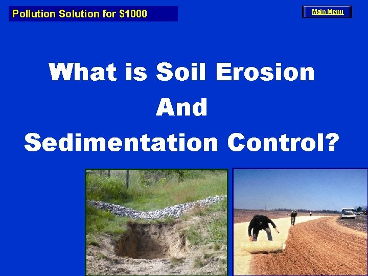 Pollution Solution for $1000 Main Menu What is Soil Erosion And Sedimentation Control? 
