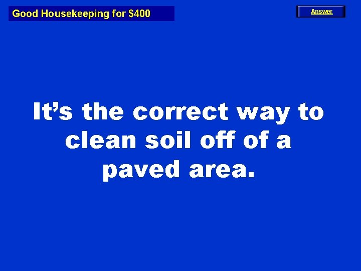 Good Housekeeping for $400 Answer It’s the correct way to clean soil off of