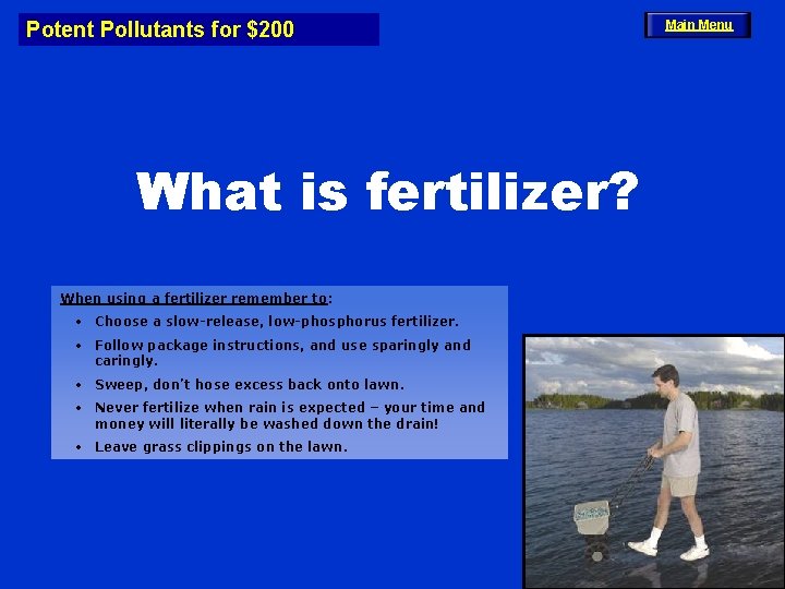 Potent Pollutants for $200 What is fertilizer? When using a fertilizer remember to: •