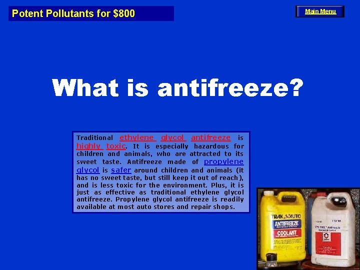 Potent Pollutants for $800 What is antifreeze? ethylene glycol antifreeze is highly toxic. It