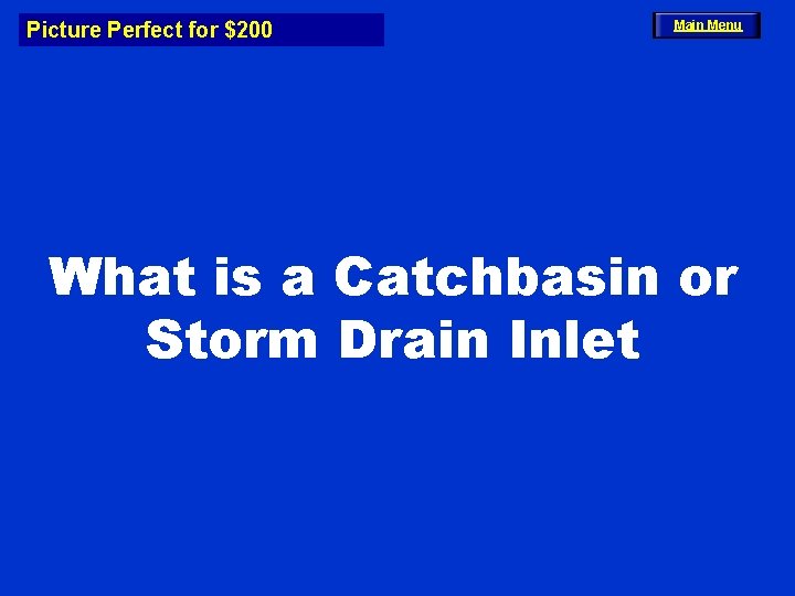 Picture Perfect for $200 Main Menu What is a Catchbasin or Storm Drain Inlet