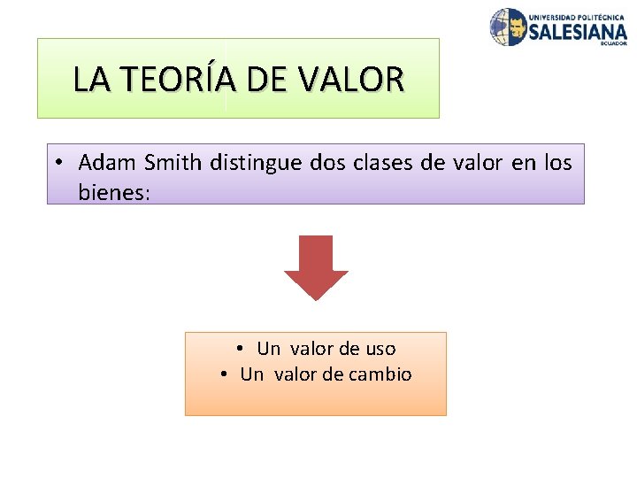 LA TEORÍA DE VALOR • Adam Smith distingue dos clases de valor en los