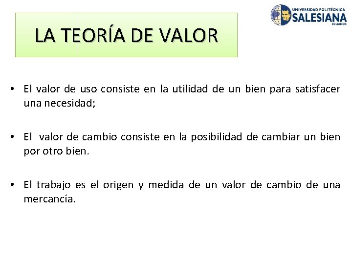 LA TEORÍA DE VALOR • El valor de uso consiste en la utilidad de