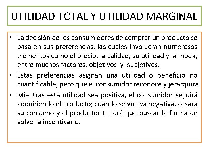 UTILIDAD TOTAL Y UTILIDAD MARGINAL • La decisión de los consumidores de comprar un