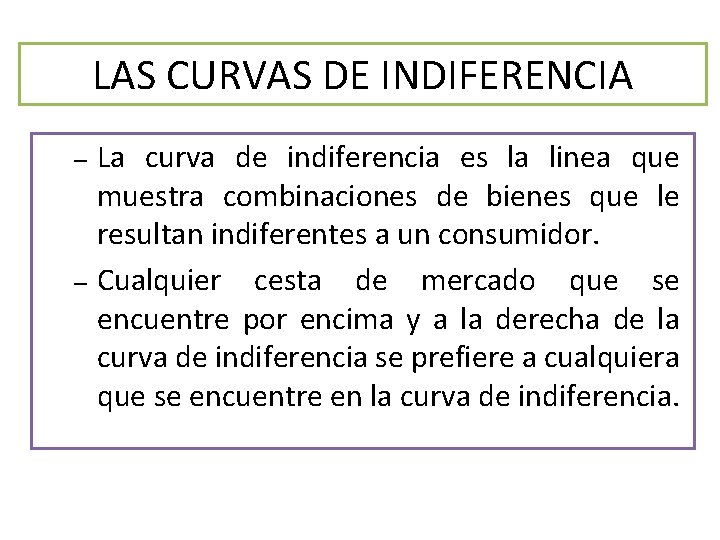 LAS CURVAS DE INDIFERENCIA La curva de indiferencia es la linea que muestra combinaciones