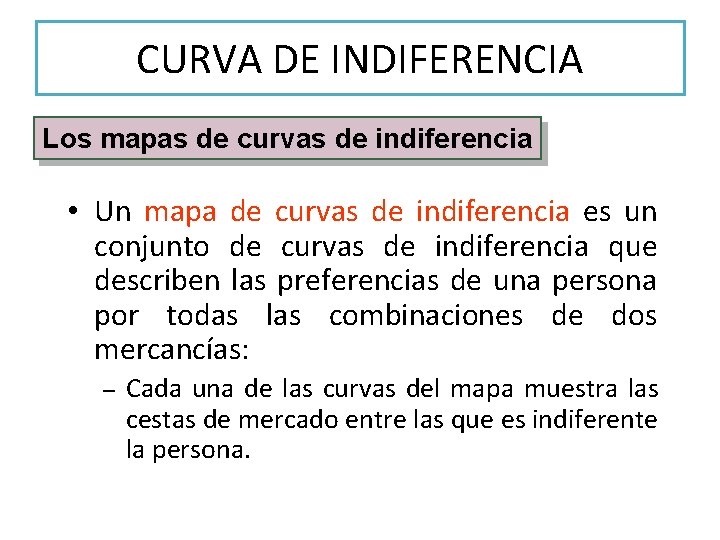 CURVA DE INDIFERENCIA Los mapas de curvas de indiferencia • Un mapa de curvas