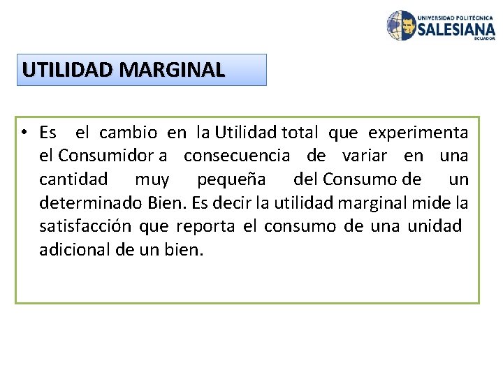 UTILIDAD MARGINAL • Es el cambio en la Utilidad total que experimenta el Consumidor