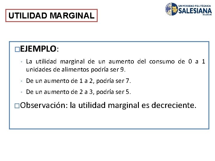 UTILIDAD MARGINAL �EJEMPLO: ◦ La utilidad marginal de un aumento del consumo de 0