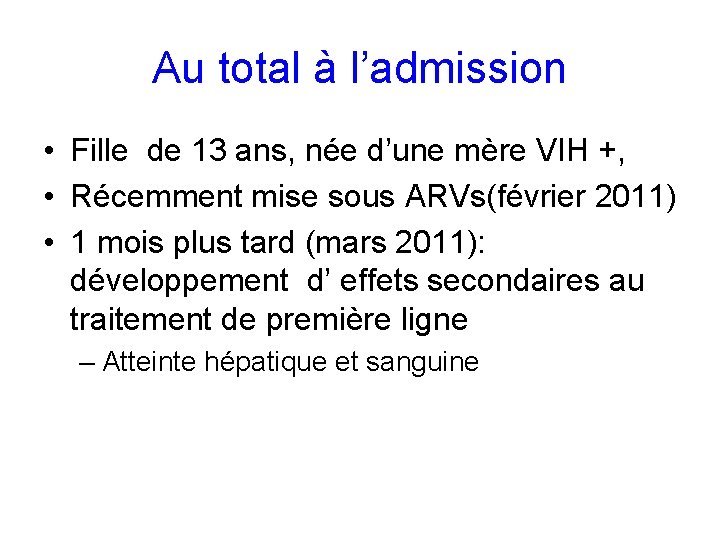 Au total à l’admission • Fille de 13 ans, née d’une mère VIH +,