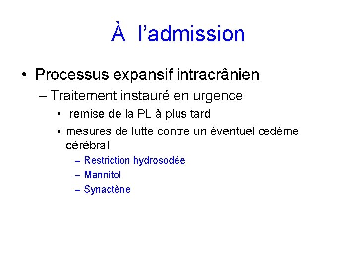 À l’admission • Processus expansif intracrânien – Traitement instauré en urgence • remise de