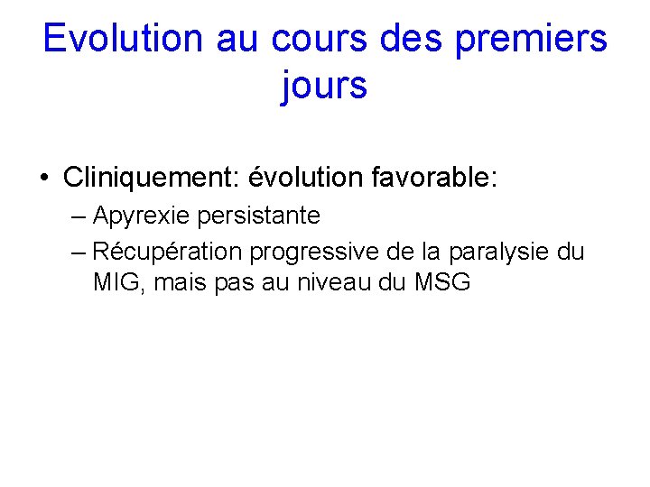 Evolution au cours des premiers jours • Cliniquement: évolution favorable: – Apyrexie persistante –