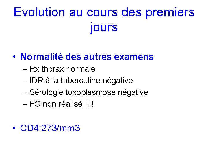 Evolution au cours des premiers jours • Normalité des autres examens – Rx thorax