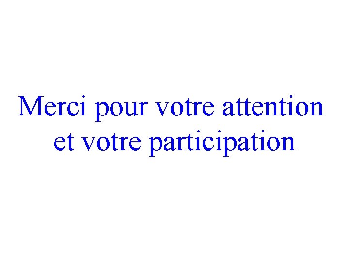 Merci pour votre attention et votre participation 