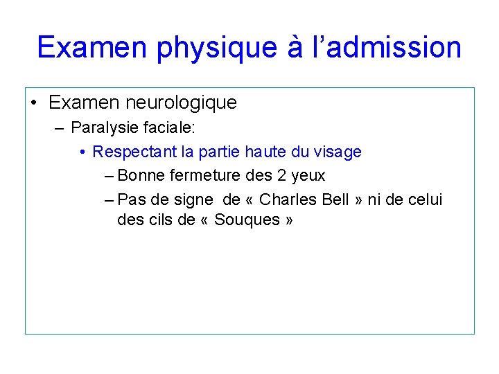 Examen physique à l’admission • Examen neurologique – Paralysie faciale: • Respectant la partie