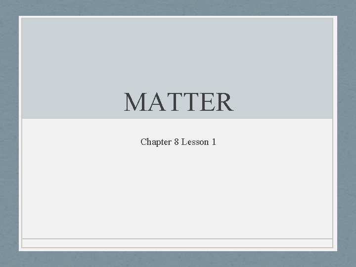 MATTER Chapter 8 Lesson 1 