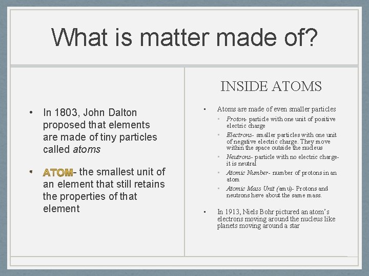 What is matter made of? INSIDE ATOMS • In 1803, John Dalton proposed that