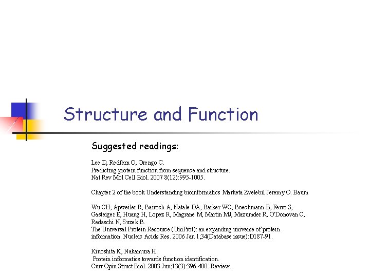 Structure and Function Suggested readings: Lee D, Redfern O, Orengo C. Predicting protein function