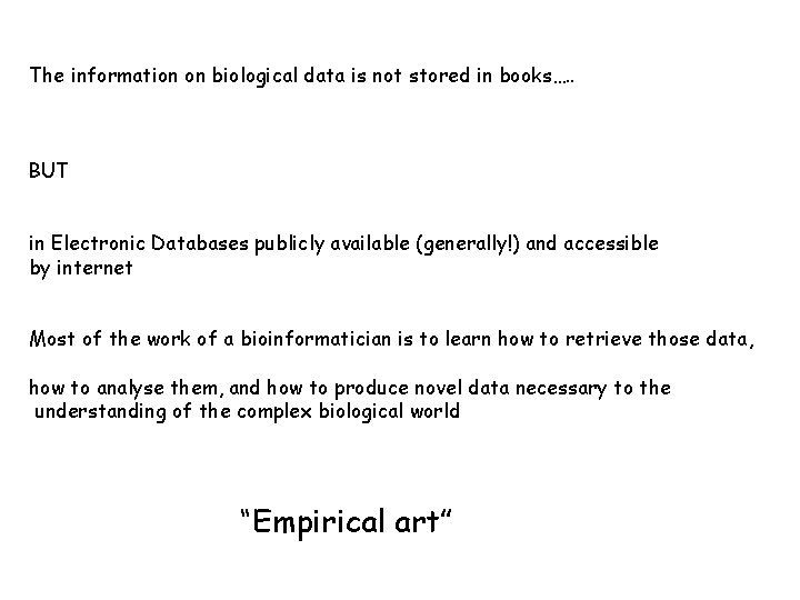 The information on biological data is not stored in books…. . BUT in Electronic