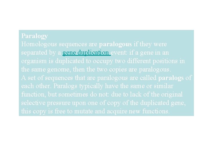 Paralogy Homologous sequences are paralogous if they were separated by a gene duplication event: