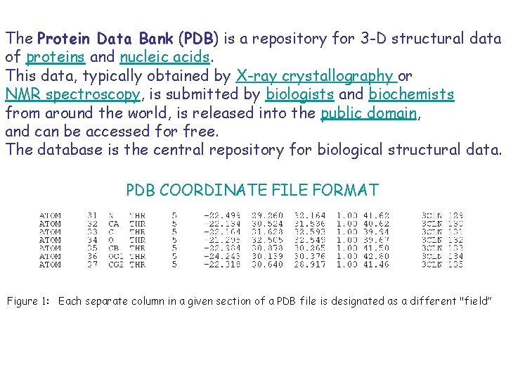 The Protein Data Bank (PDB) is a repository for 3 -D structural data of