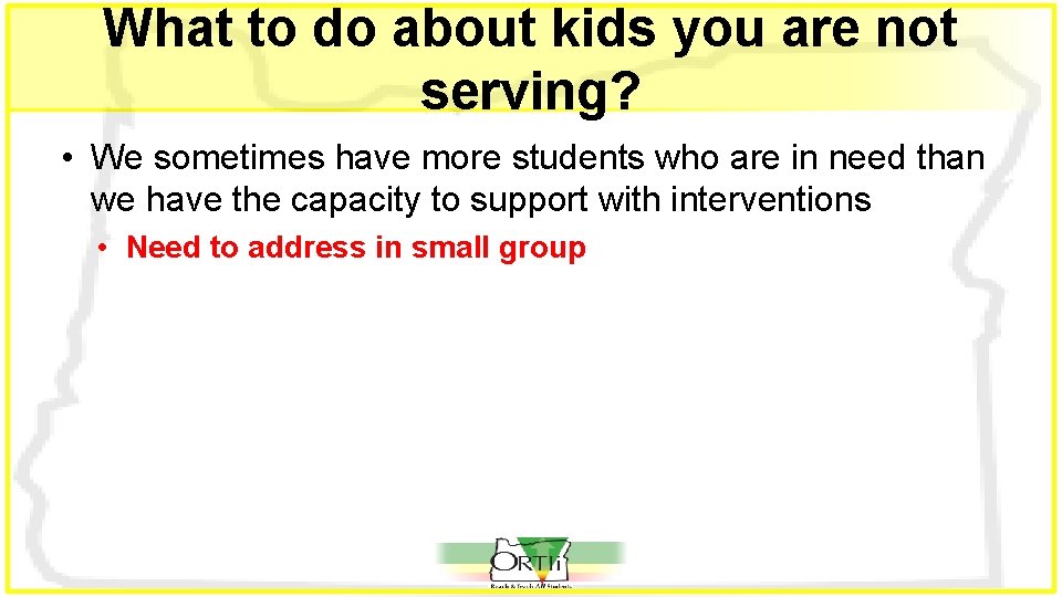 What to do about kids you are not serving? • We sometimes have more