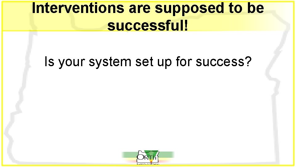 Interventions are supposed to be successful! Is your system set up for success? 