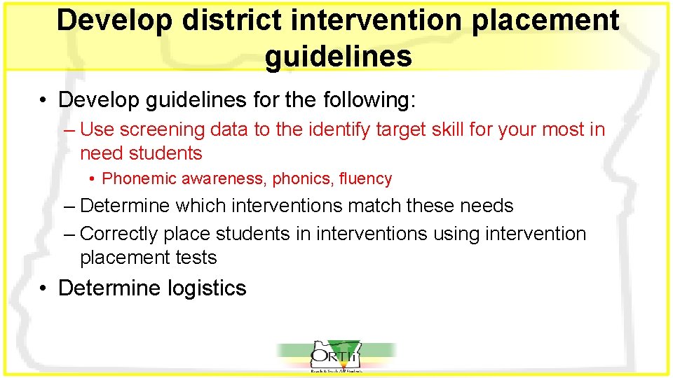 Develop district intervention placement guidelines • Develop guidelines for the following: – Use screening