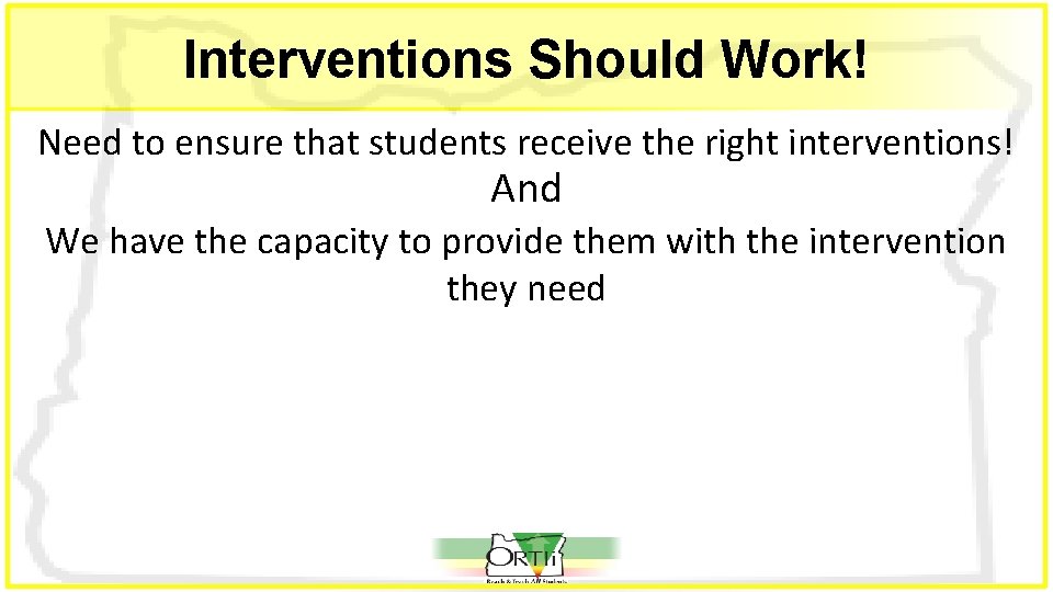 Interventions Should Work! Need to ensure that students receive the right interventions! And We