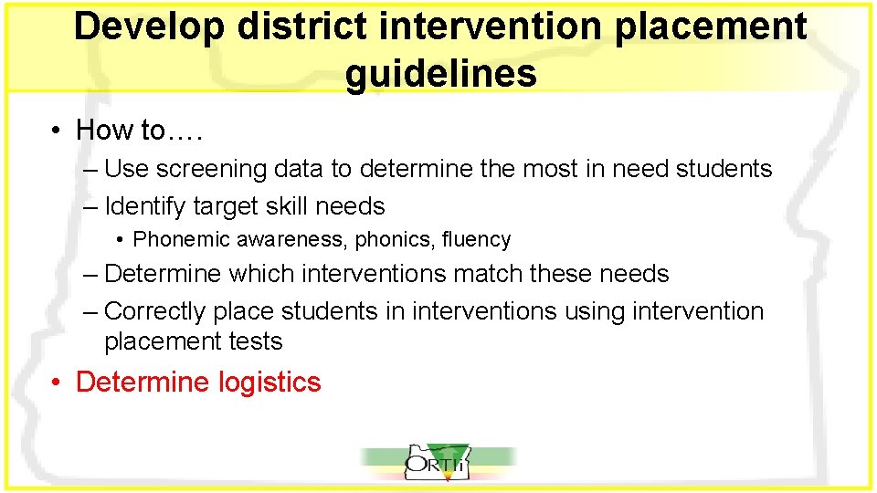 Develop district intervention placement guidelines • How to…. – Use screening data to determine