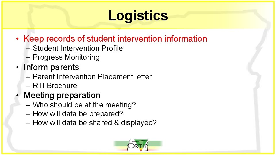 Logistics • Keep records of student intervention information – Student Intervention Profile – Progress