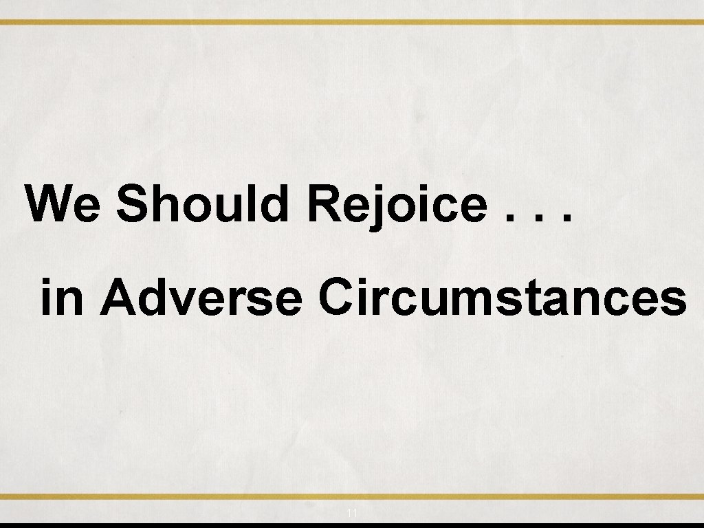We Should Rejoice. . . in Adverse Circumstances 11 