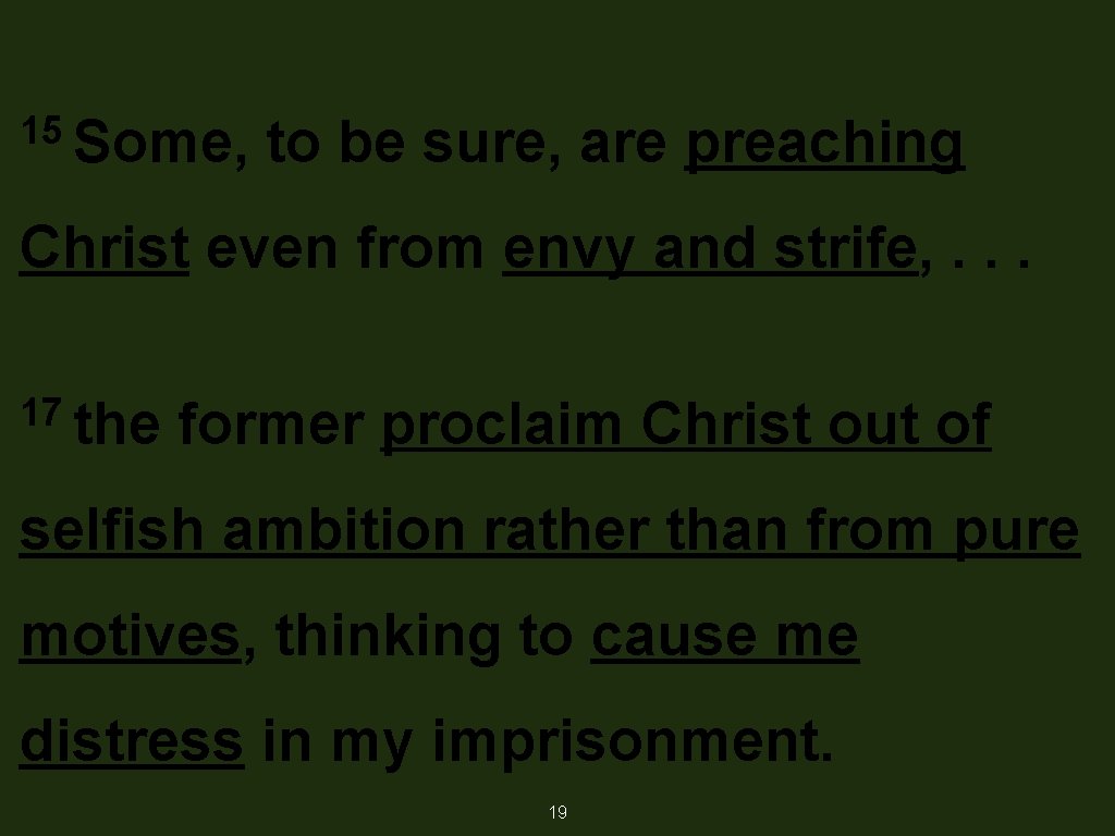 15 Some, to be sure, are preaching Christ even from envy and strife, .