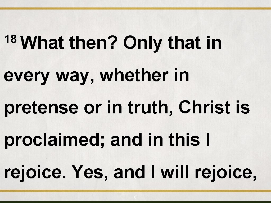 18 What then? Only that in every way, whether in pretense or in truth,