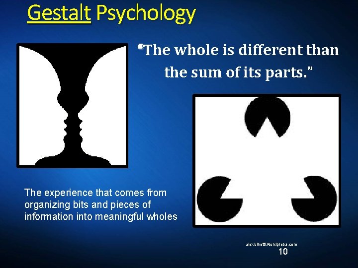 Gestalt Psychology “The whole is different than the sum of its parts. ” The