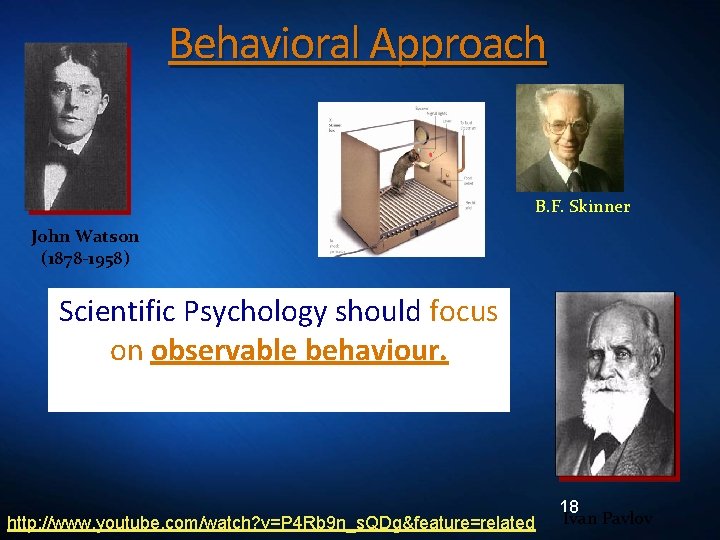 Behavioral Approach B. F. Skinner John Watson (1878 -1958) Scientific Psychology should focus on