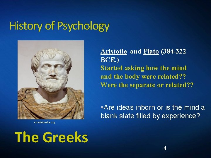 History of Psychology Aristotle and Plato (384 -322 BCE. ) Started asking how the