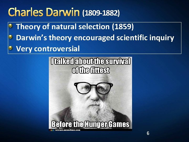 Charles Darwin (1809 -1882) Theory of natural selection (1859) Darwin’s theory encouraged scientific inquiry