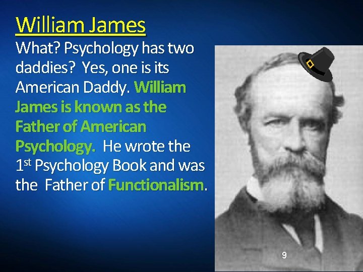 William James What? Psychology has two daddies? Yes, one is its American Daddy. William